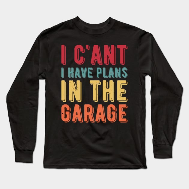 I Cant I Have Plans In The Garage car Long Sleeve T-Shirt by Gaming champion